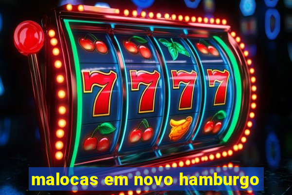 malocas em novo hamburgo